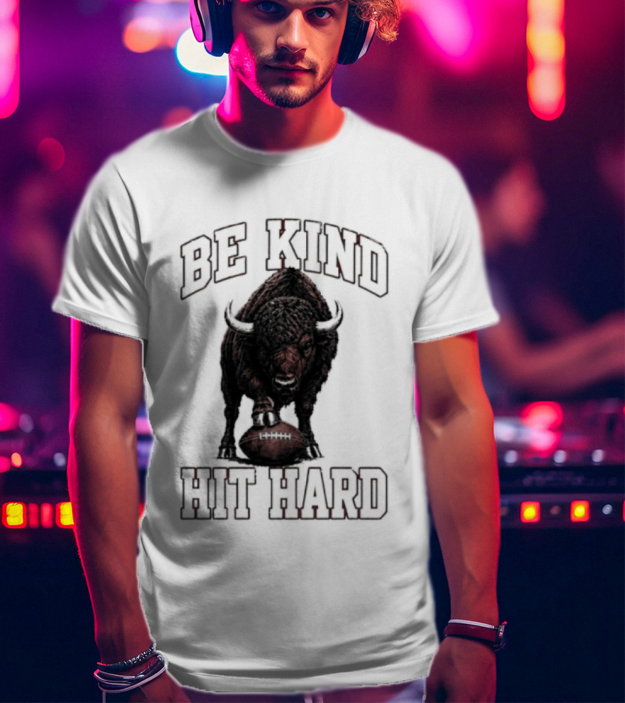 Be Kind Hit Hard Buffalo Football Bison T-Shirt