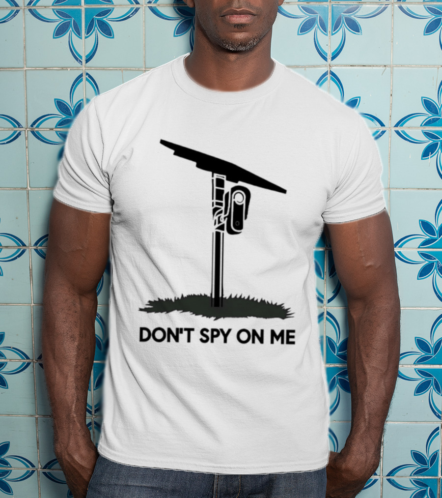 Don't Spy On Me Security Camera Privacy Awareness T-Shirt