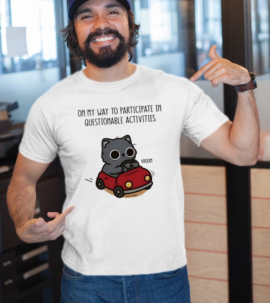 On My Way To Participate In Questionable Activities Cat Driving Vroom T-Shirt