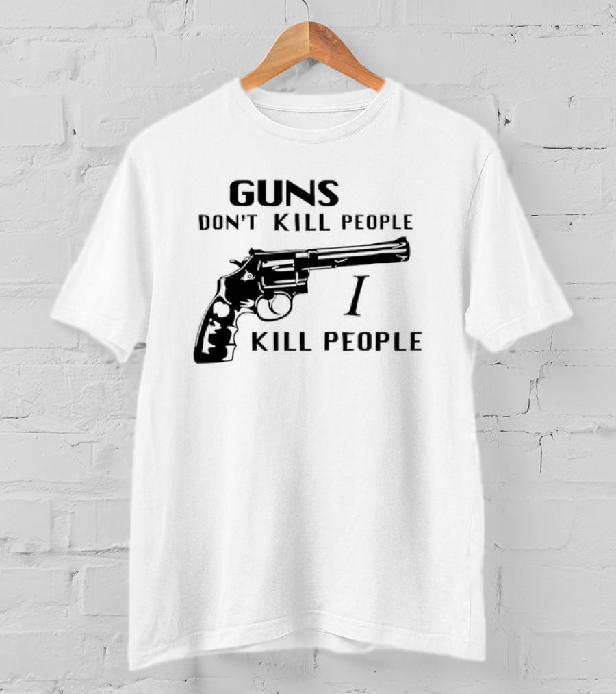 Guns Don't Kill People I Kill People Revolver T-Shirt