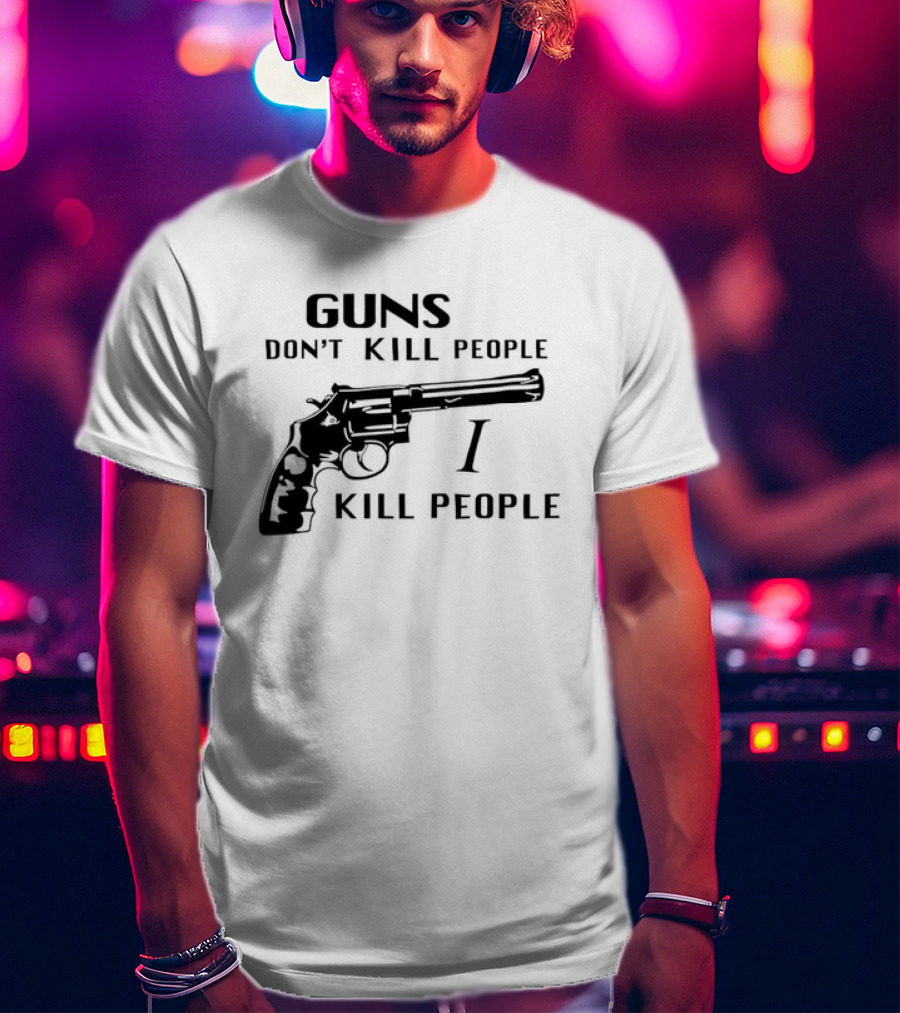 Guns Don't Kill People I Kill People Revolver T-Shirt