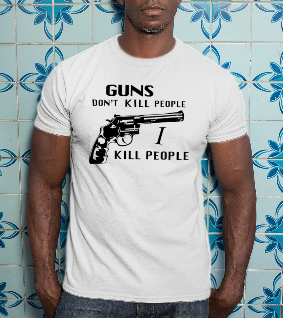 Guns Don't Kill People I Kill People Revolver T-Shirt