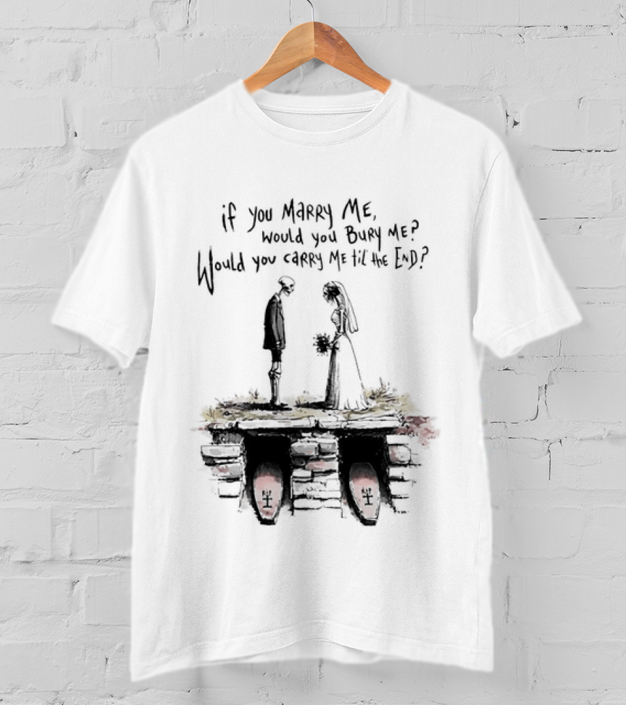 Skeleton Wedding Couple If You Marry Me Would You Bury Me Graveyard Scene T-Shirt