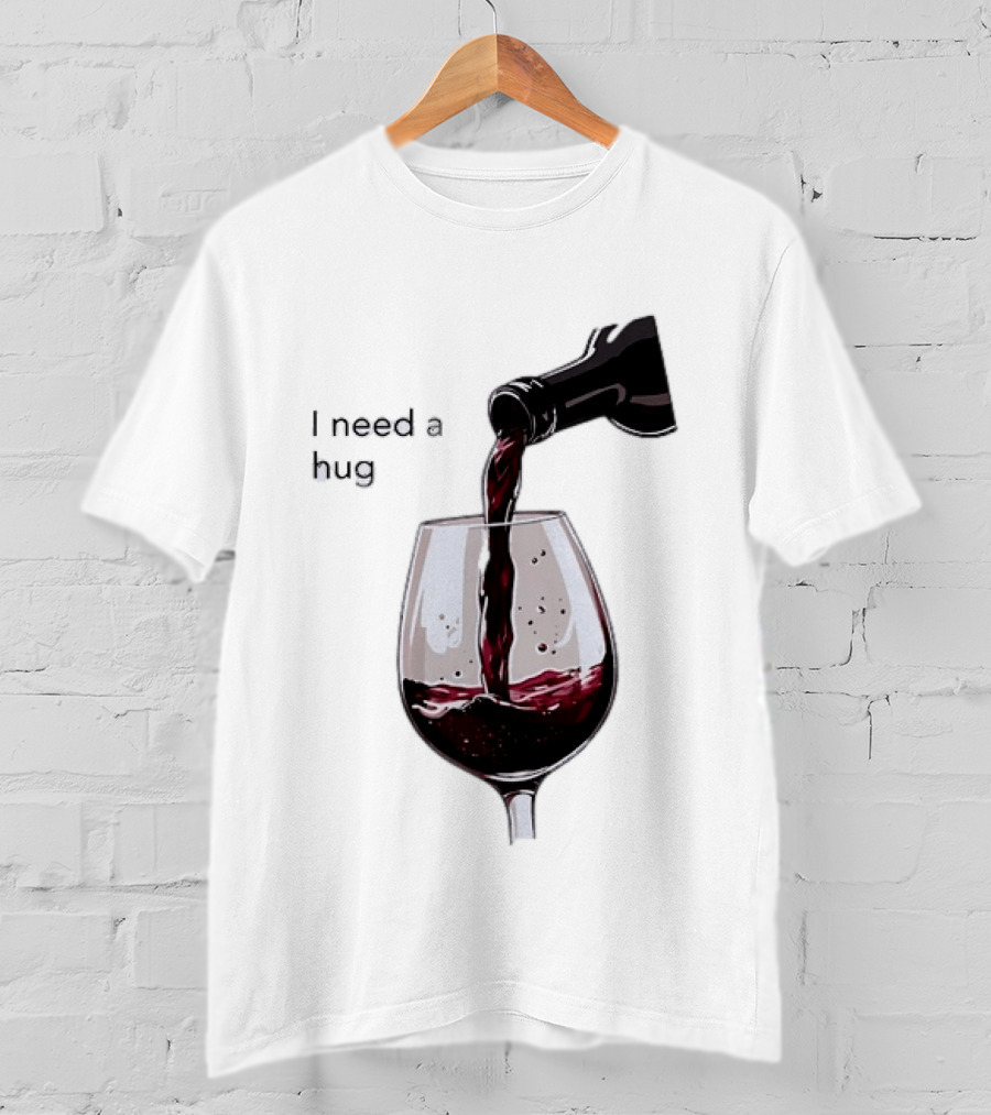 I Need A Hug Wine Pouring Glass T-Shirt