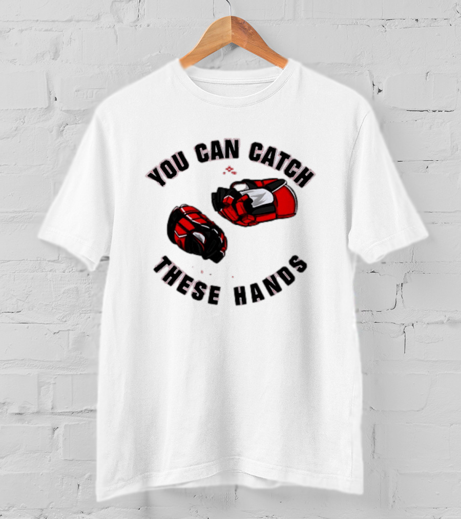 You Can Catch These Hands Savage Beauty Hockey Nation Gloves T-Shirt