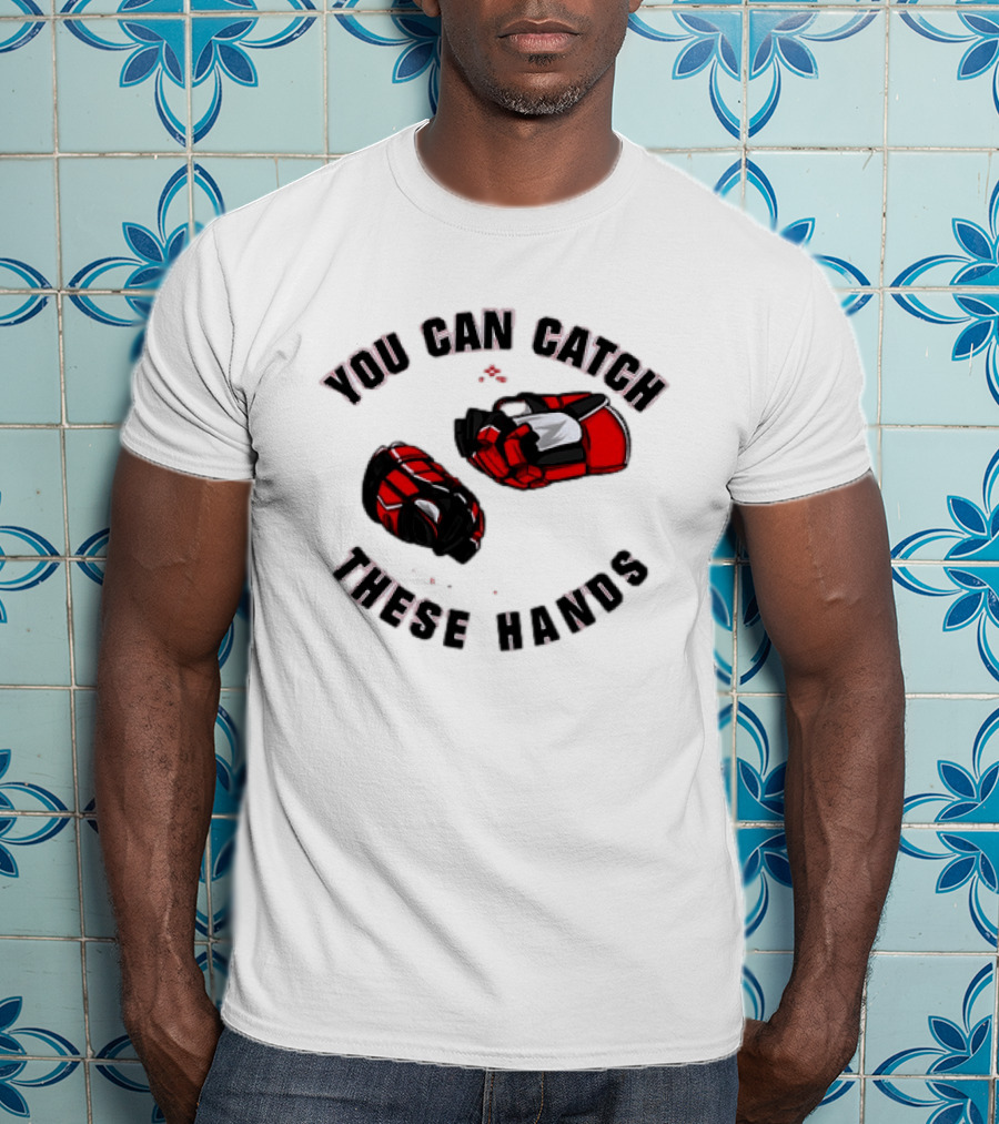 You Can Catch These Hands Savage Beauty Hockey Nation Gloves T-Shirt