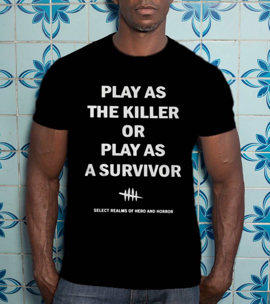 Play As The Killer Or Play As A Survivor Select Realms Of Hero And Horror T-Shirt