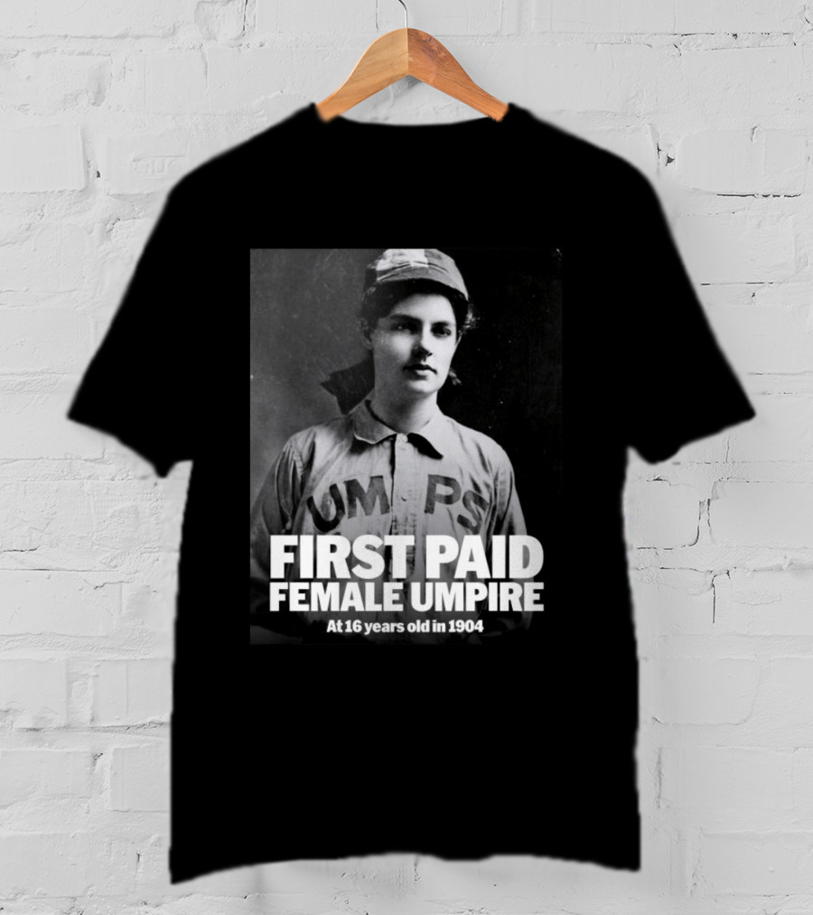First Paid Female Umpire UMPS At 16 Years Old In 1904 T-Shirt