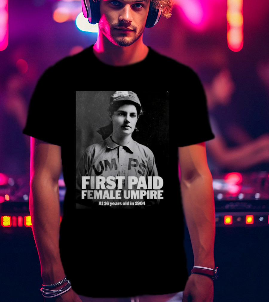 First Paid Female Umpire UMPS At 16 Years Old In 1904 T-Shirt