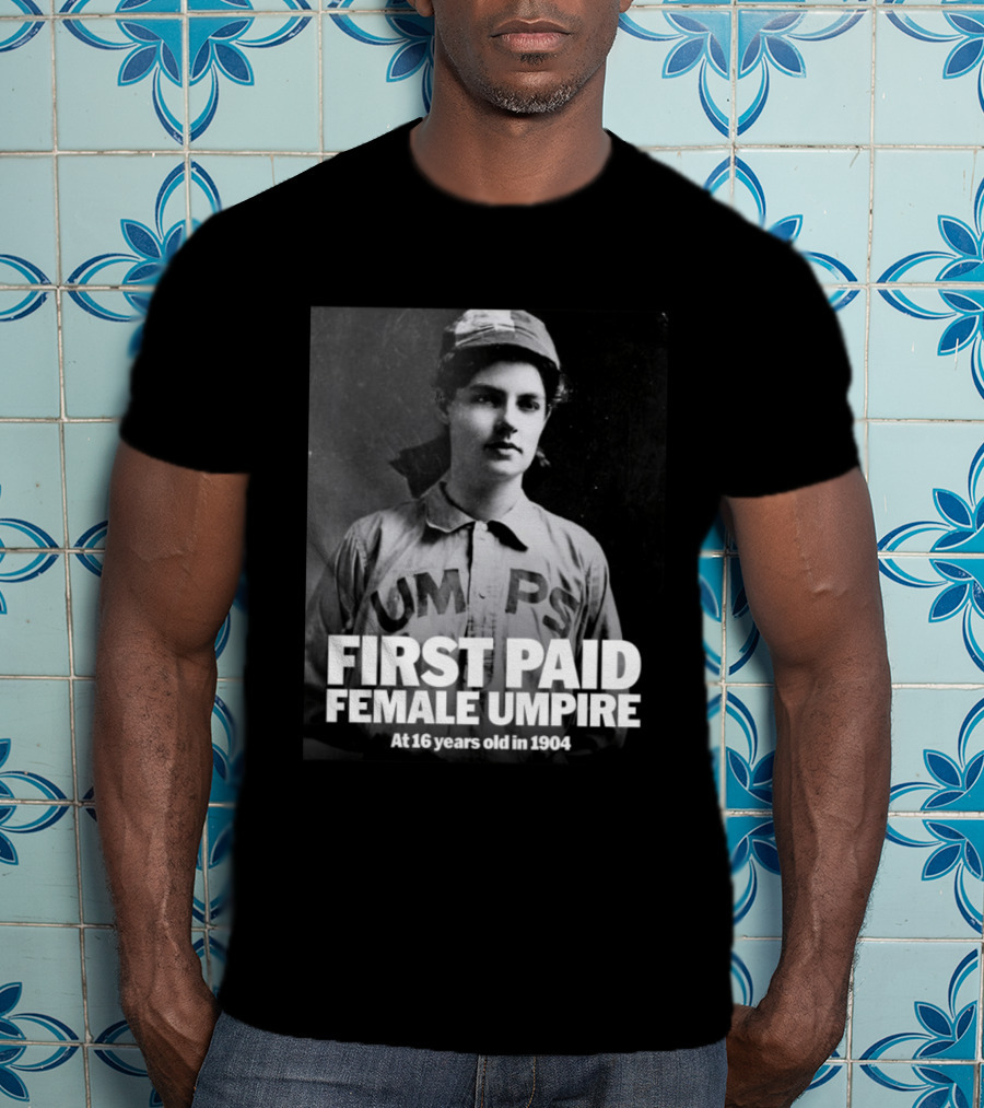 First Paid Female Umpire UMPS At 16 Years Old In 1904 T-Shirt