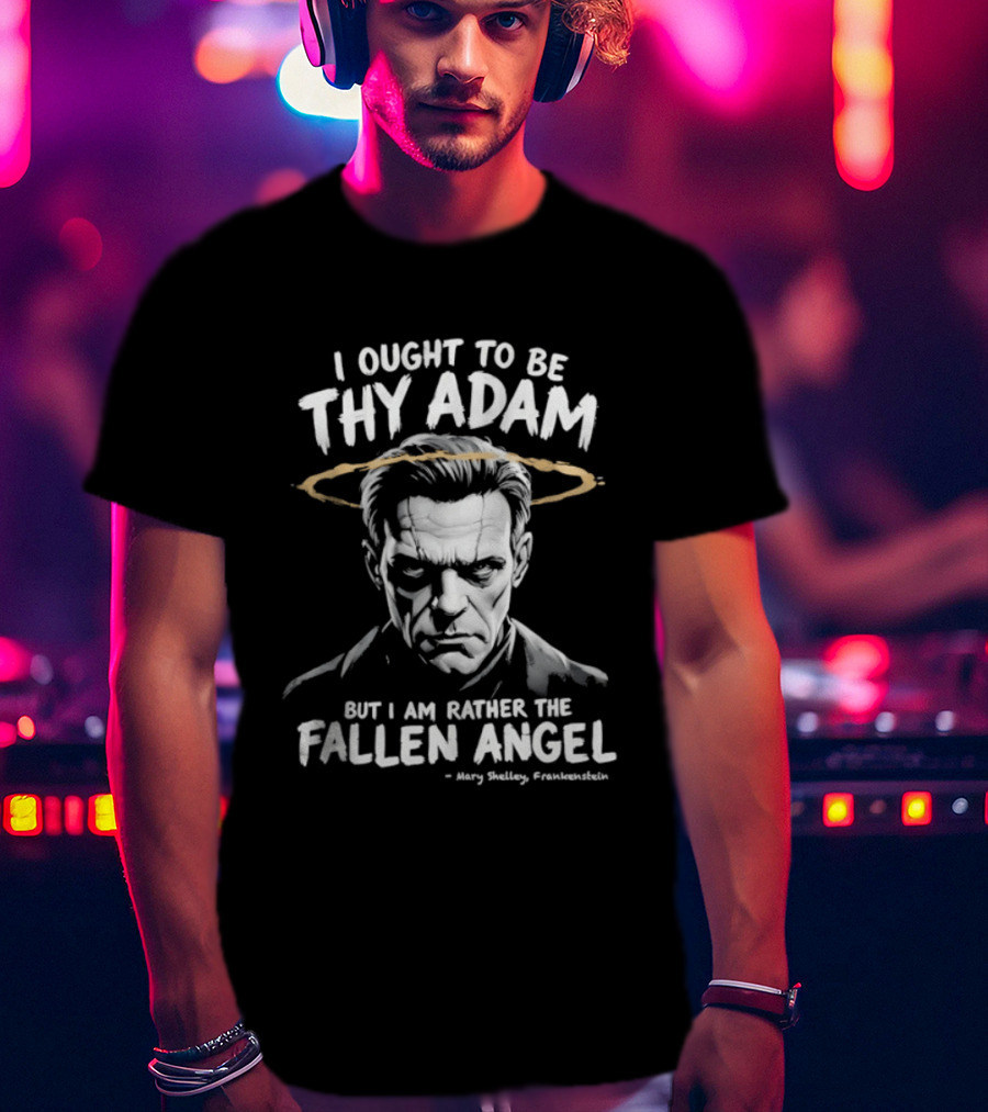Frankenstein I Ought To Be Thy Adam But I Am Rather Fallen Angel Halo T-Shirt