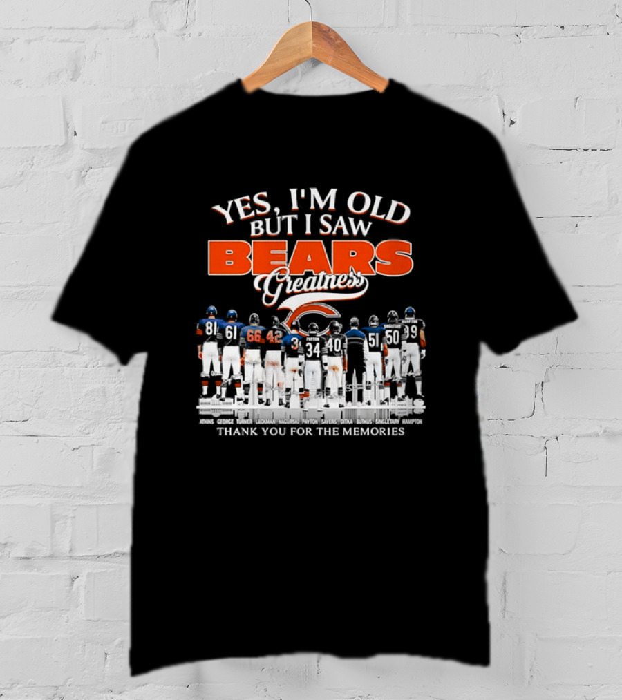 Yes I'm Old But I Saw Bears Greatness Thank You For The Memories T-Shirt