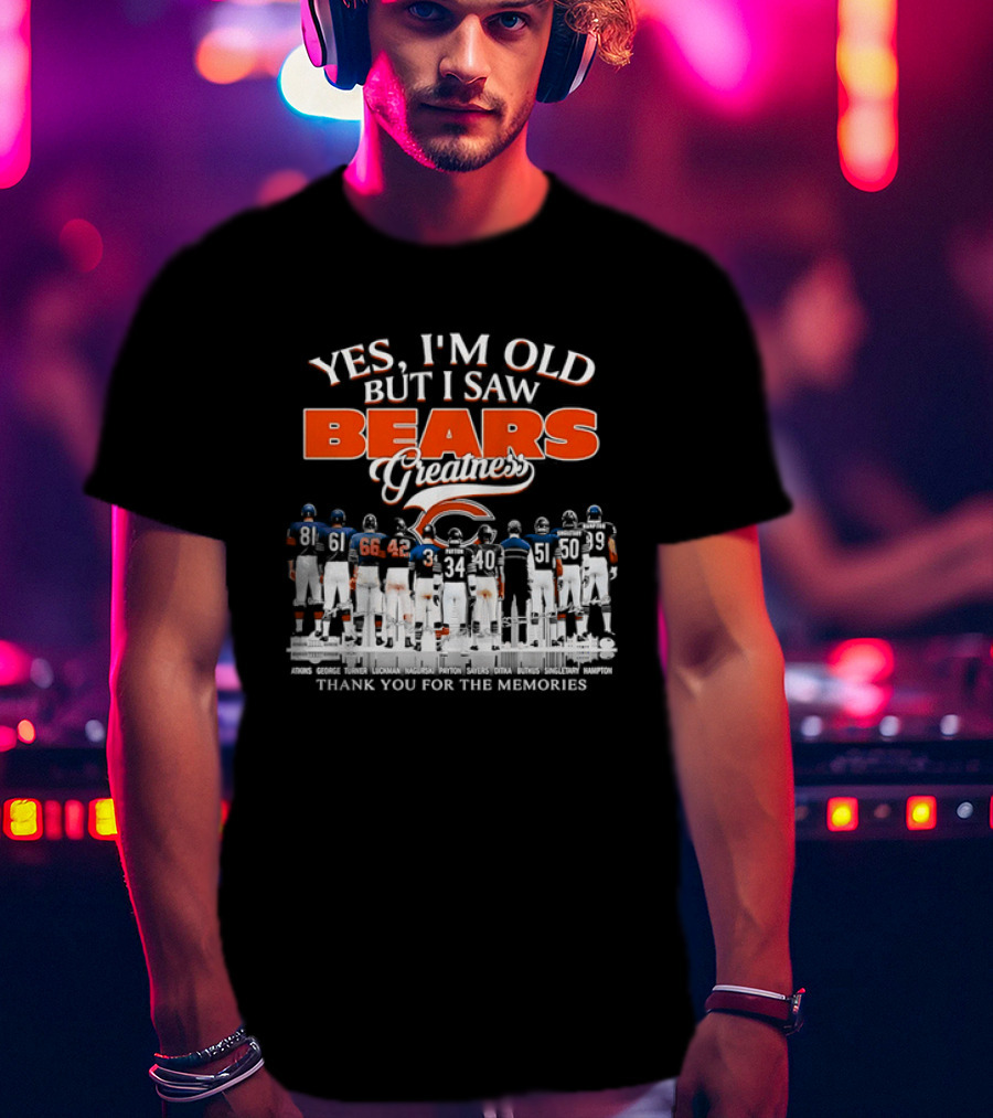Yes I'm Old But I Saw Bears Greatness Thank You For The Memories T-Shirt