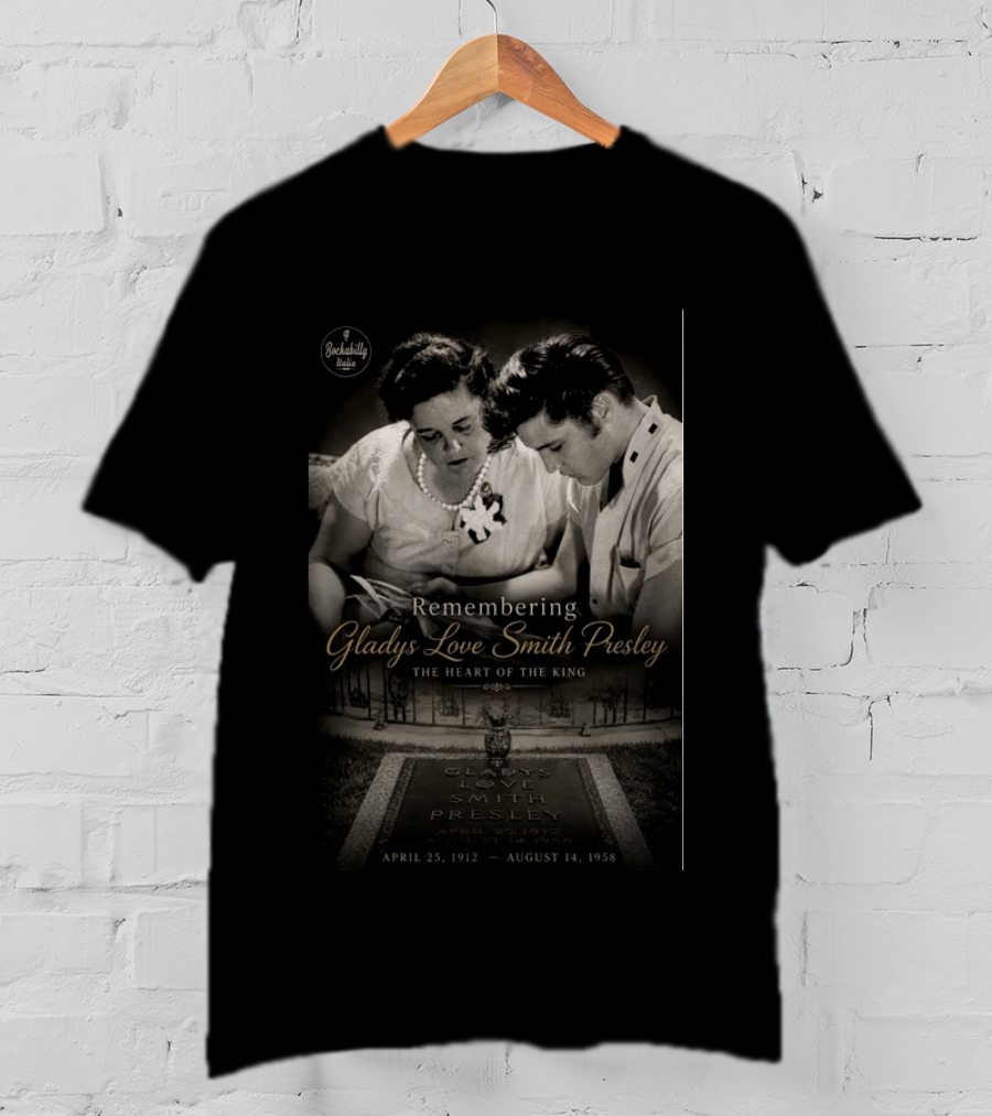 Remembering Gladys Love Smith Presley The Heart Of The King April 25 1912 August 14 1958 T-Shirt