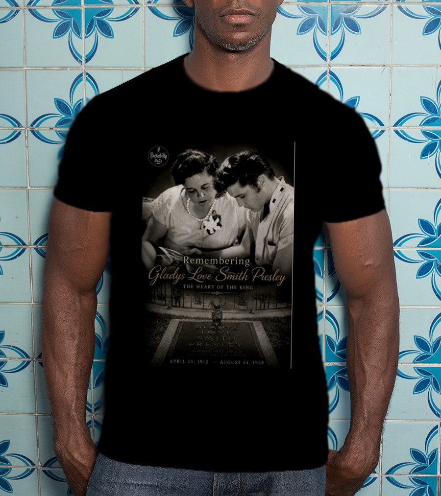 Remembering Gladys Love Smith Presley The Heart Of The King April 25 1912 August 14 1958 T-Shirt