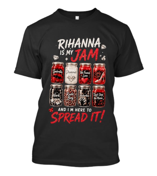 Rihanna Is My Jam Song Jars Umbrella Diamonds We Found Love Only Girl Work Rude Boy Disturbia Don't Stop The Music T-Shirt