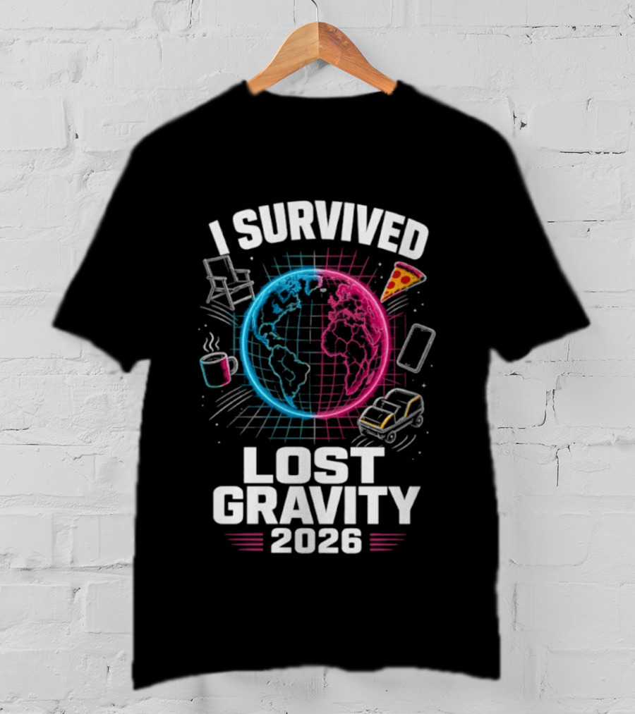 Survived Lost Gravity 2026 Earth Pizza Coffee Phone Car T-Shirt