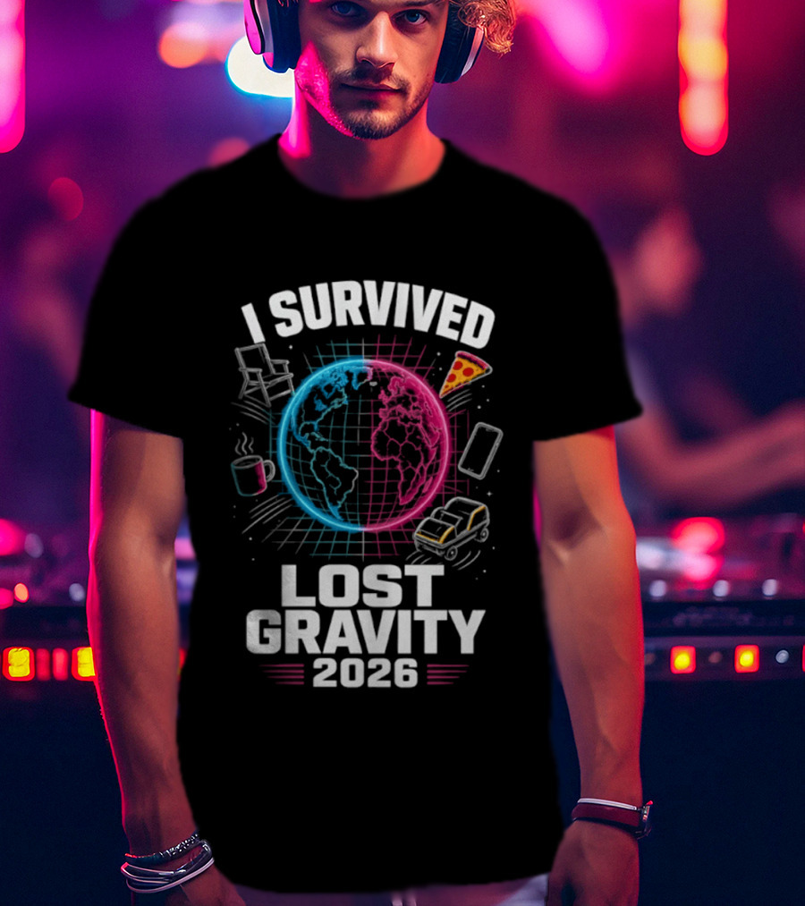 Survived Lost Gravity 2026 Earth Pizza Coffee Phone Car T-Shirt