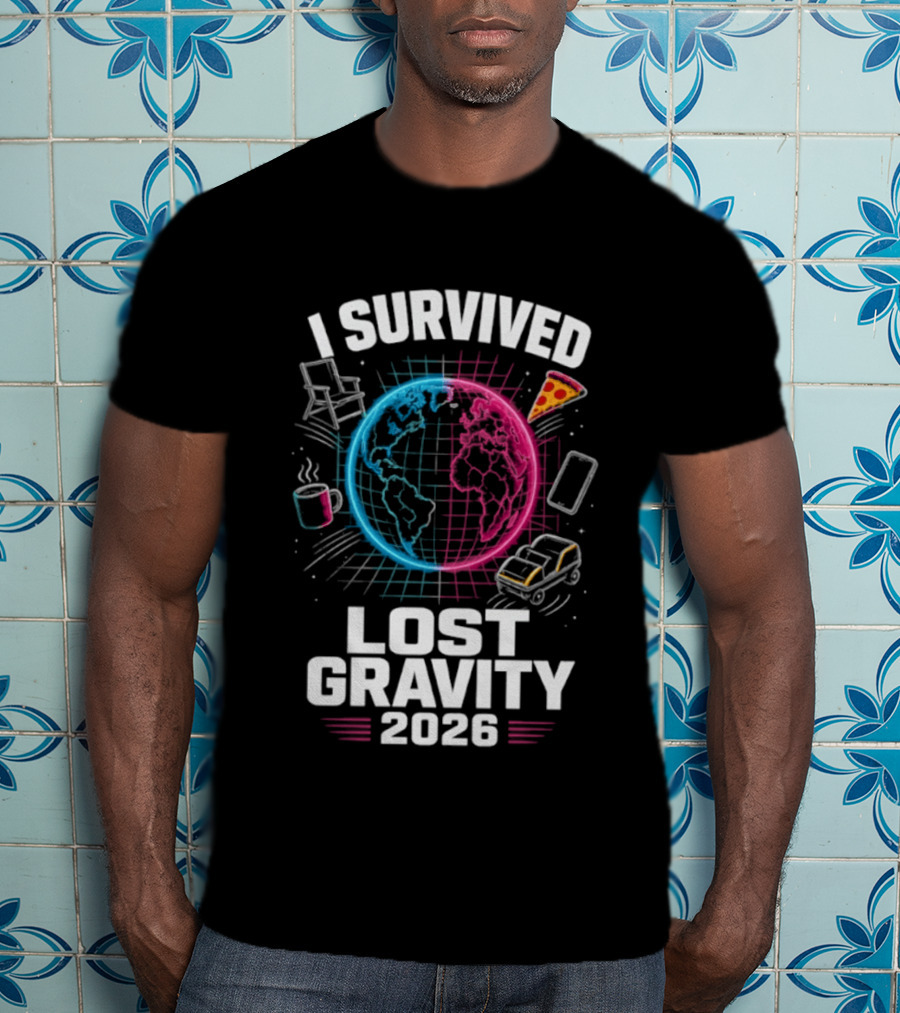 Survived Lost Gravity 2026 Earth Pizza Coffee Phone Car T-Shirt