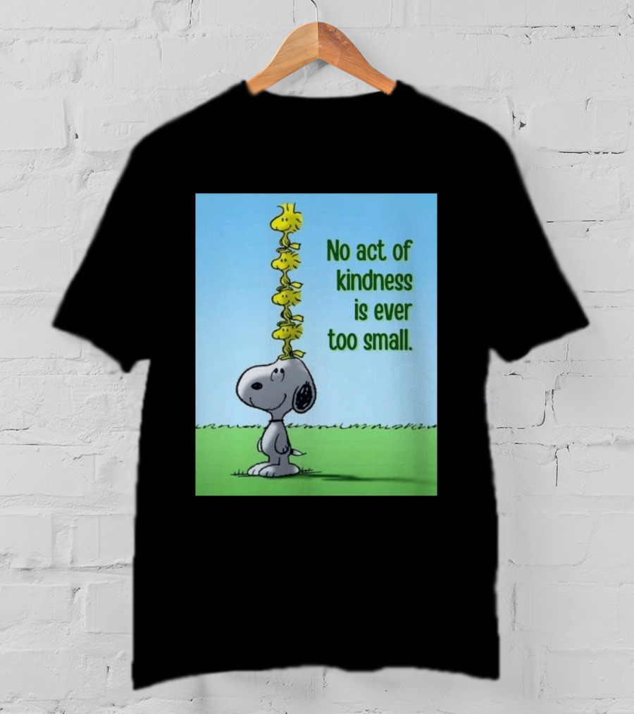 Snoopy Woodstock No Act Of Kindness Is Ever Too Small Peanuts T-Shirt