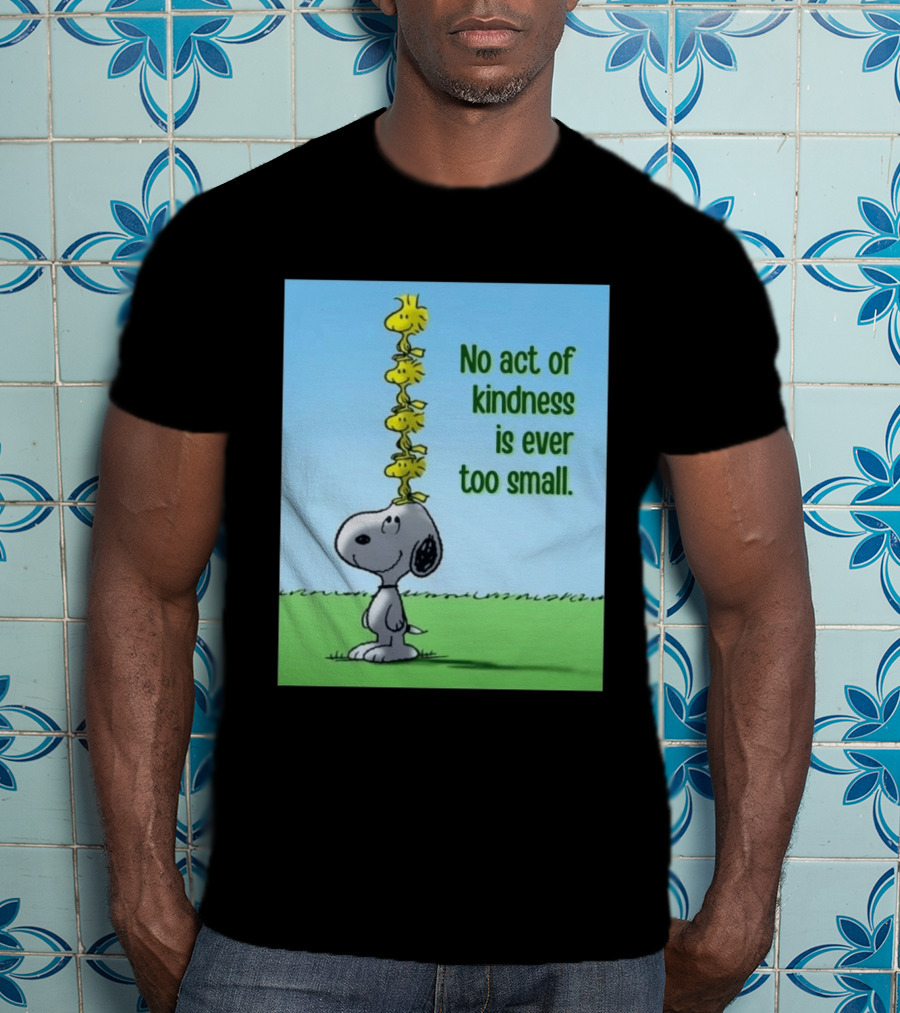 Snoopy Woodstock No Act Of Kindness Is Ever Too Small Peanuts T-Shirt