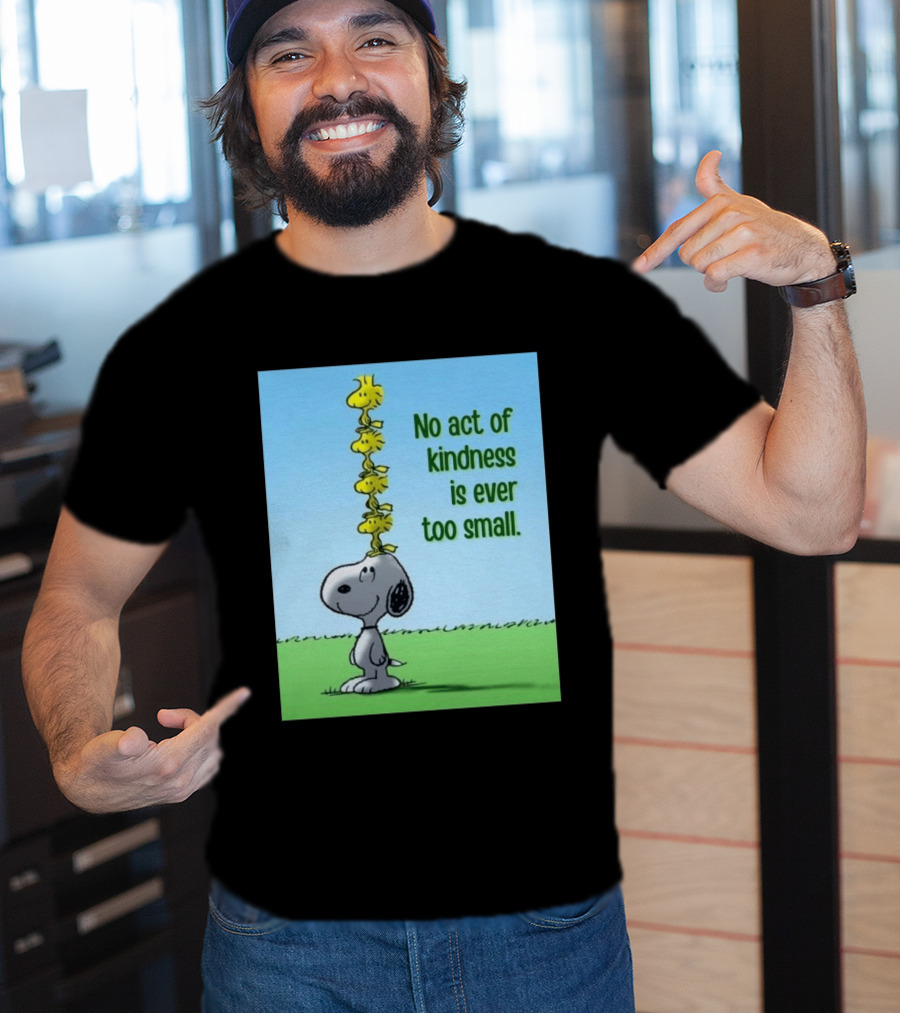 Snoopy Woodstock No Act Of Kindness Is Ever Too Small Peanuts T-Shirt