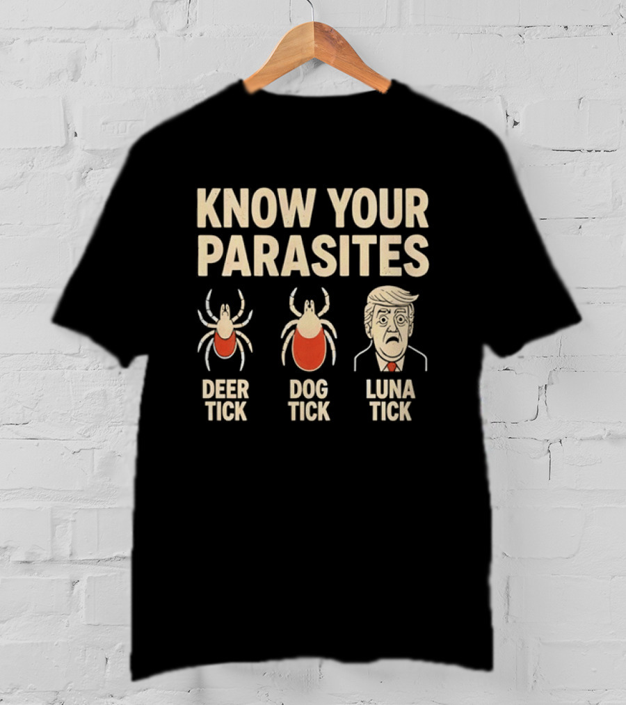 Know Your Parasites Deer Tick Dog Tick Luna Tick Political Humor T-Shirt