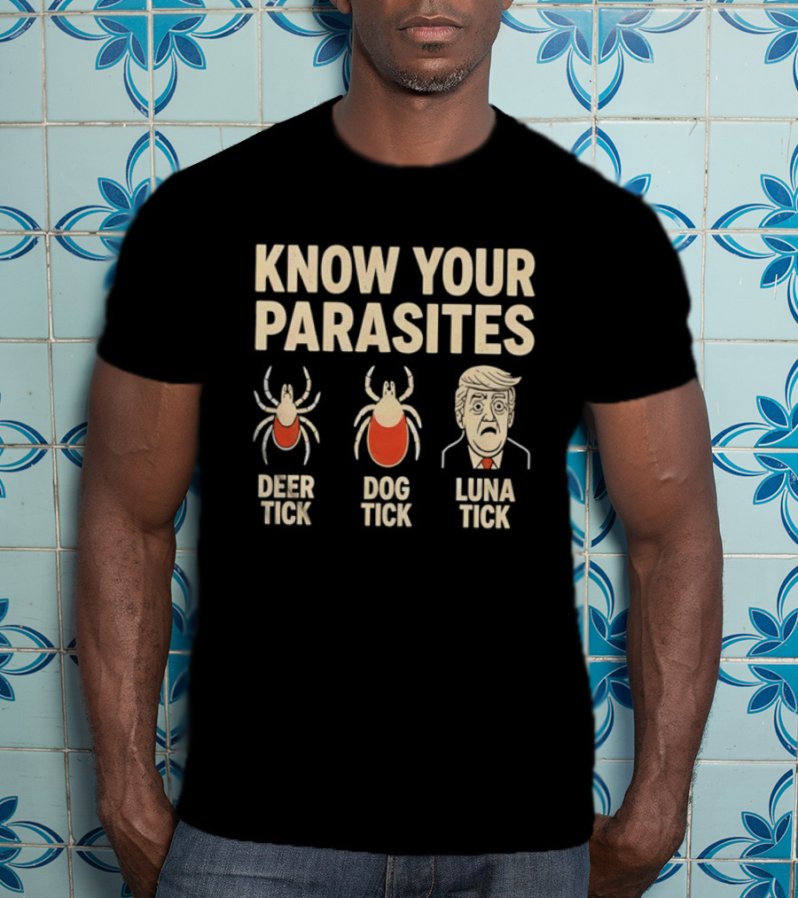 Know Your Parasites Deer Tick Dog Tick Luna Tick Political Humor T-Shirt