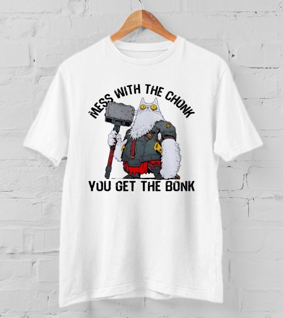 Mess With The Chonk You Get The Bonk Cat Warrior Hammer Armor T-Shirt