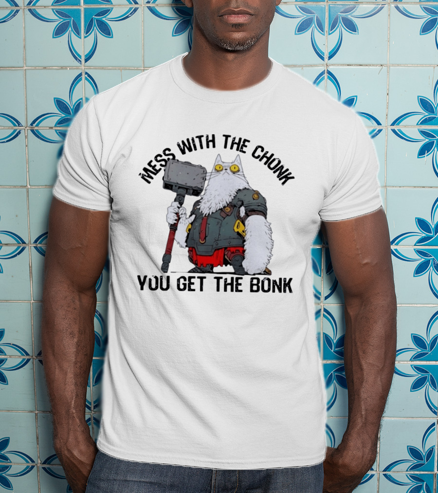 Mess With The Chonk You Get The Bonk Cat Warrior Hammer Armor T-Shirt
