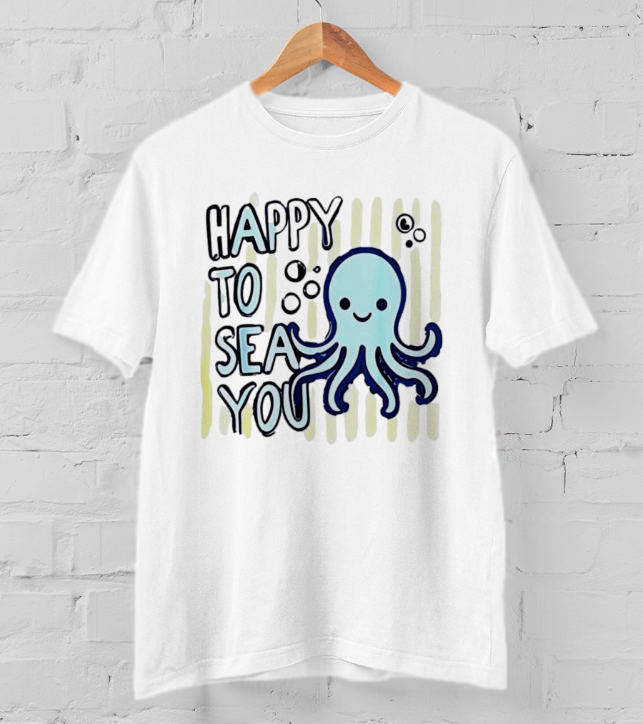Happy To Sea You Octopus Ocean Animal T-Shirt