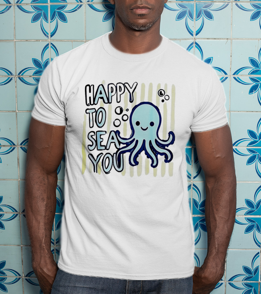 Happy To Sea You Octopus Ocean Animal T-Shirt