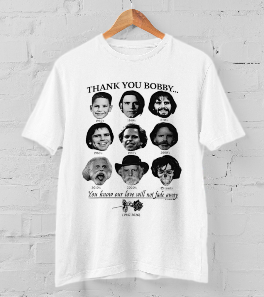 Thank You Bobby You Know Our Love Will Not Fade Away Memorial T-Shirt