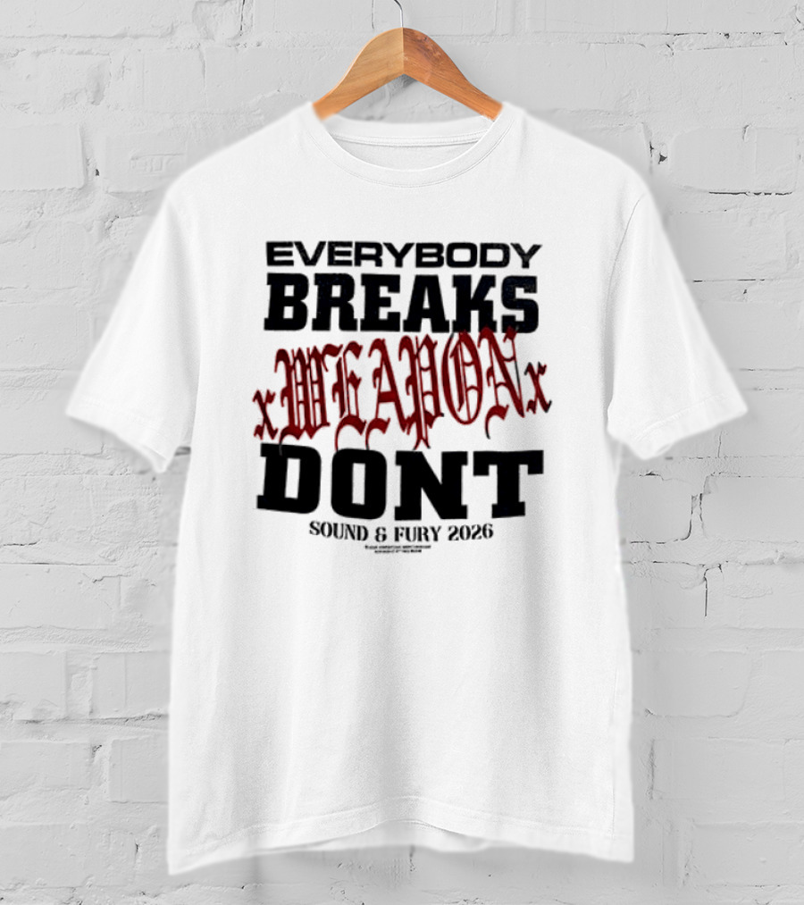 XWeaponX Everybody Breaks Weapon Don’t Sound And Fury 2026 T-Shirt