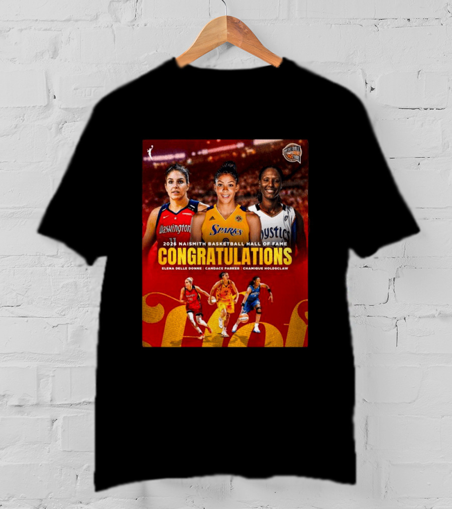2026 Naismith Basketball Hall Of Fame Inductees Congratulations Elena Delle Donne Candace Parker Chamique Holdsclaw T-Shirt