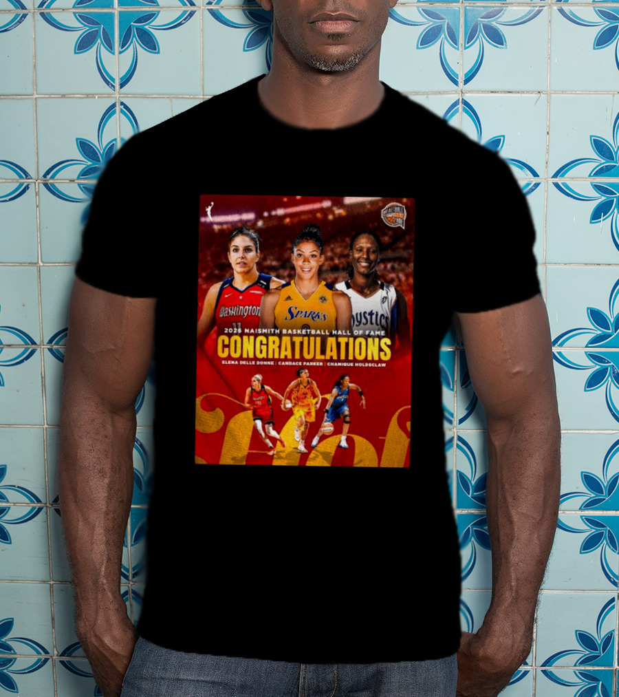 2026 Naismith Basketball Hall Of Fame Inductees Congratulations Elena Delle Donne Candace Parker Chamique Holdsclaw T-Shirt