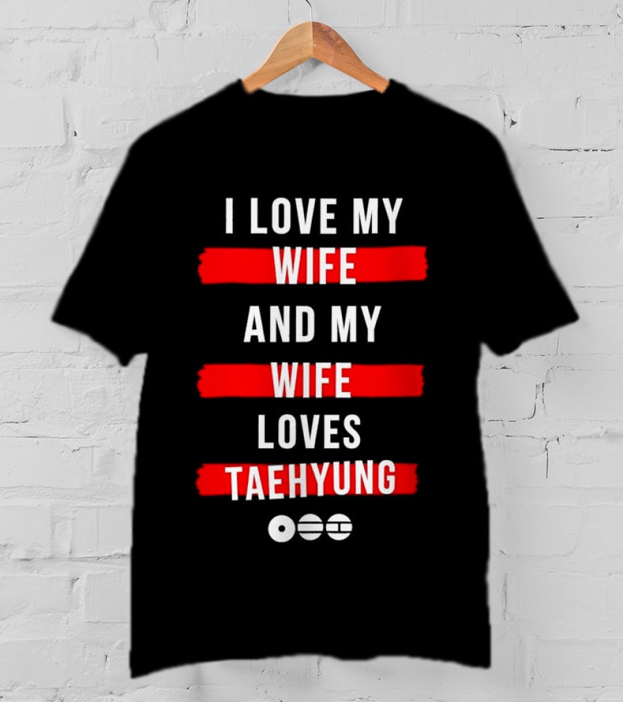 I Love My Wife And My Wife Loves Taehyung Popular BTS K Pop Fan T-Shirt