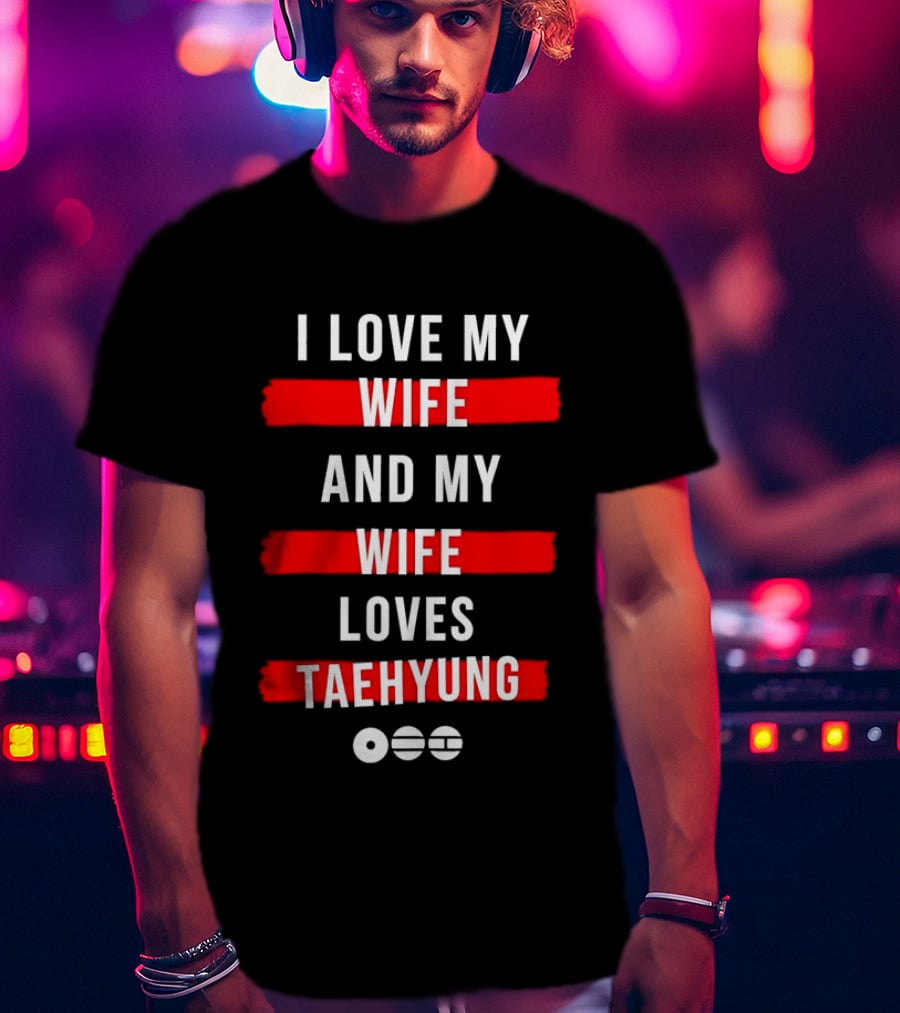 I Love My Wife And My Wife Loves Taehyung Popular BTS K Pop Fan T-Shirt