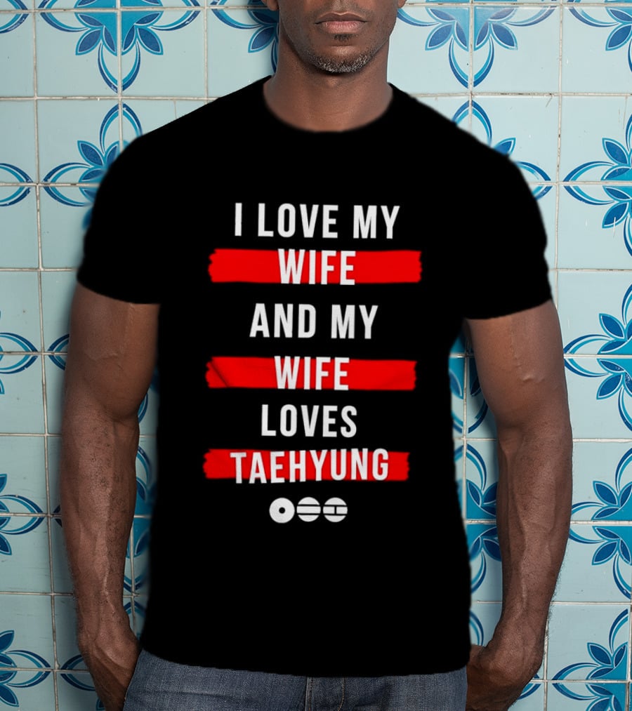 I Love My Wife And My Wife Loves Taehyung Popular BTS K Pop Fan T-Shirt
