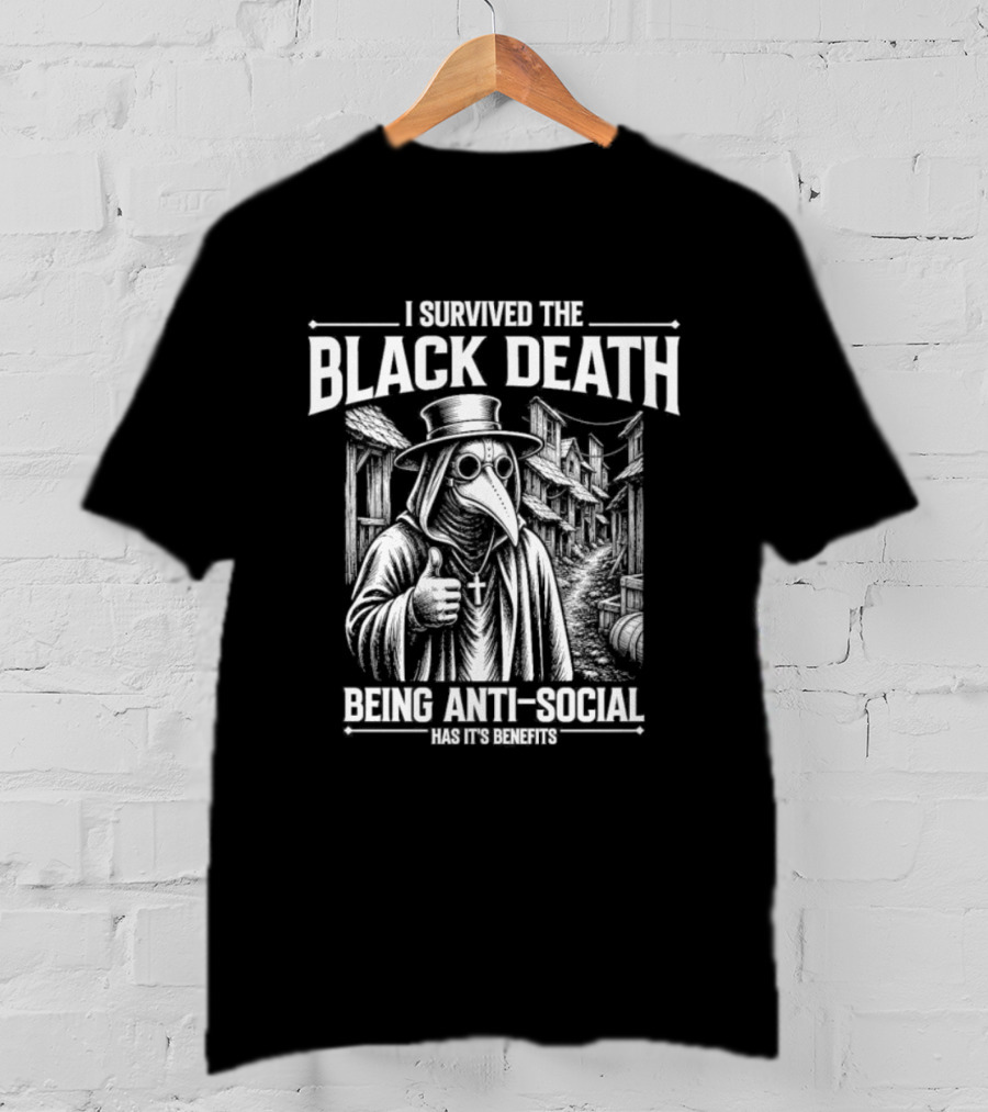 I Survived The Black Death Being Anti Social Has Its Benefits Plague Doctor T-Shirt
