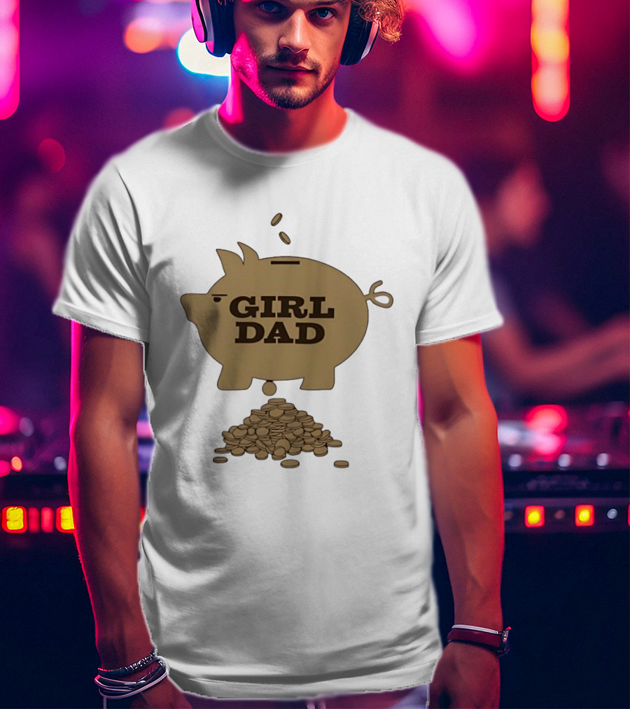 Girl Dad Piggy Bank T-Shirt