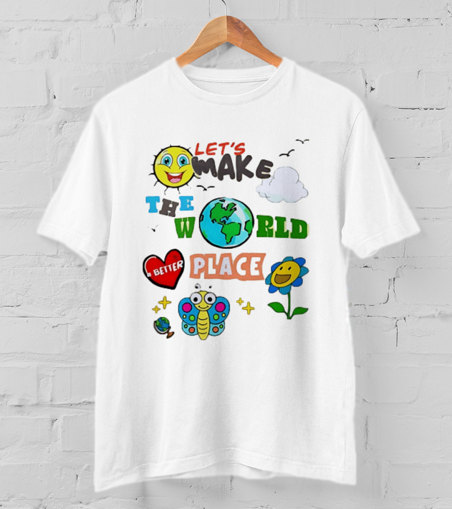 Let’s Make The World A Better Place Inspirational T-Shirt