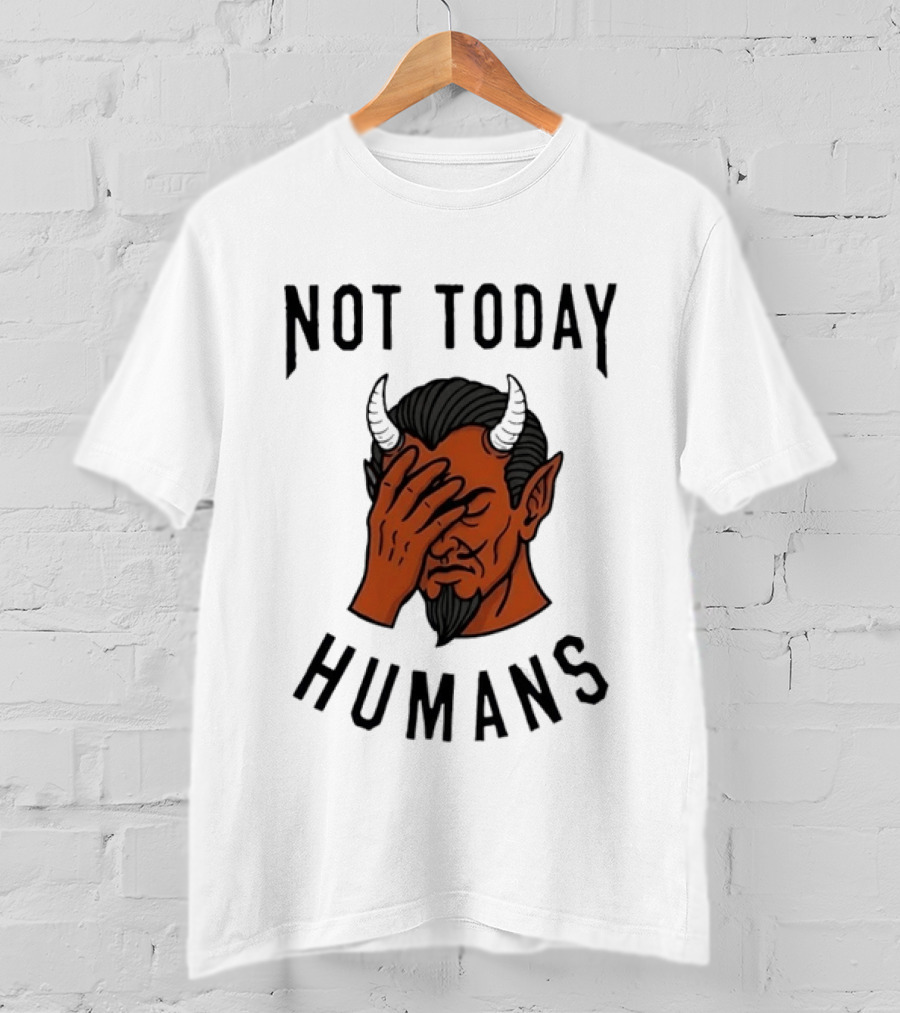 Not Today Humans Devil Facepalm Sarcastic Humor T-Shirt