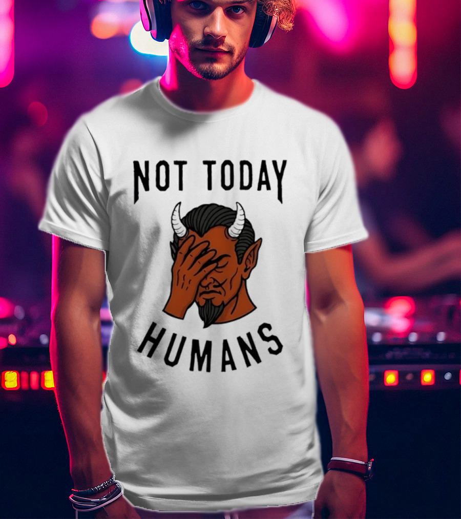 Not Today Humans Devil Facepalm Sarcastic Humor T-Shirt