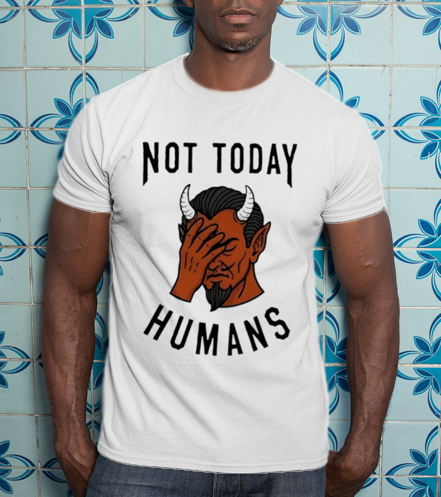 Not Today Humans Devil Facepalm Sarcastic Humor T-Shirt