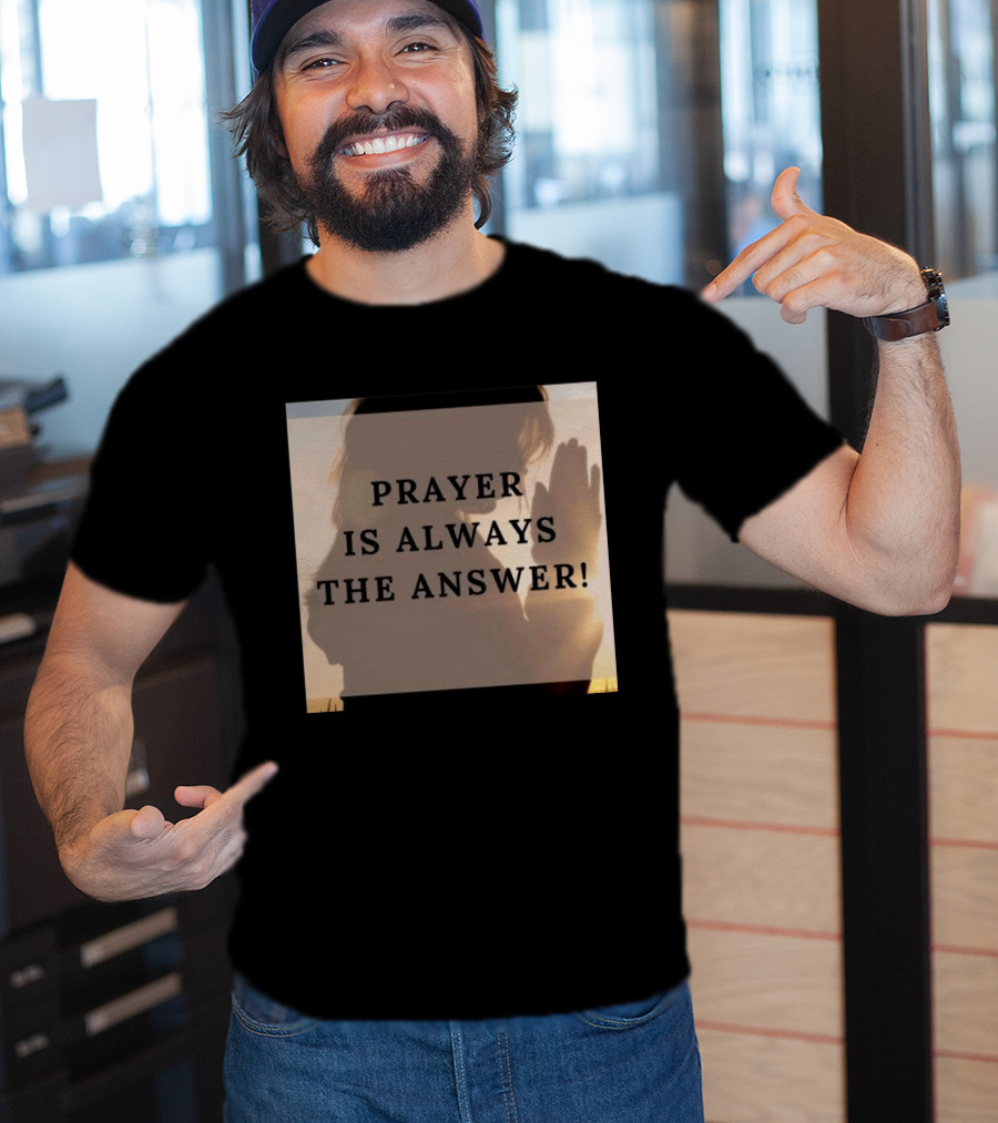 Prayer Is Always The Answer T-Shirt