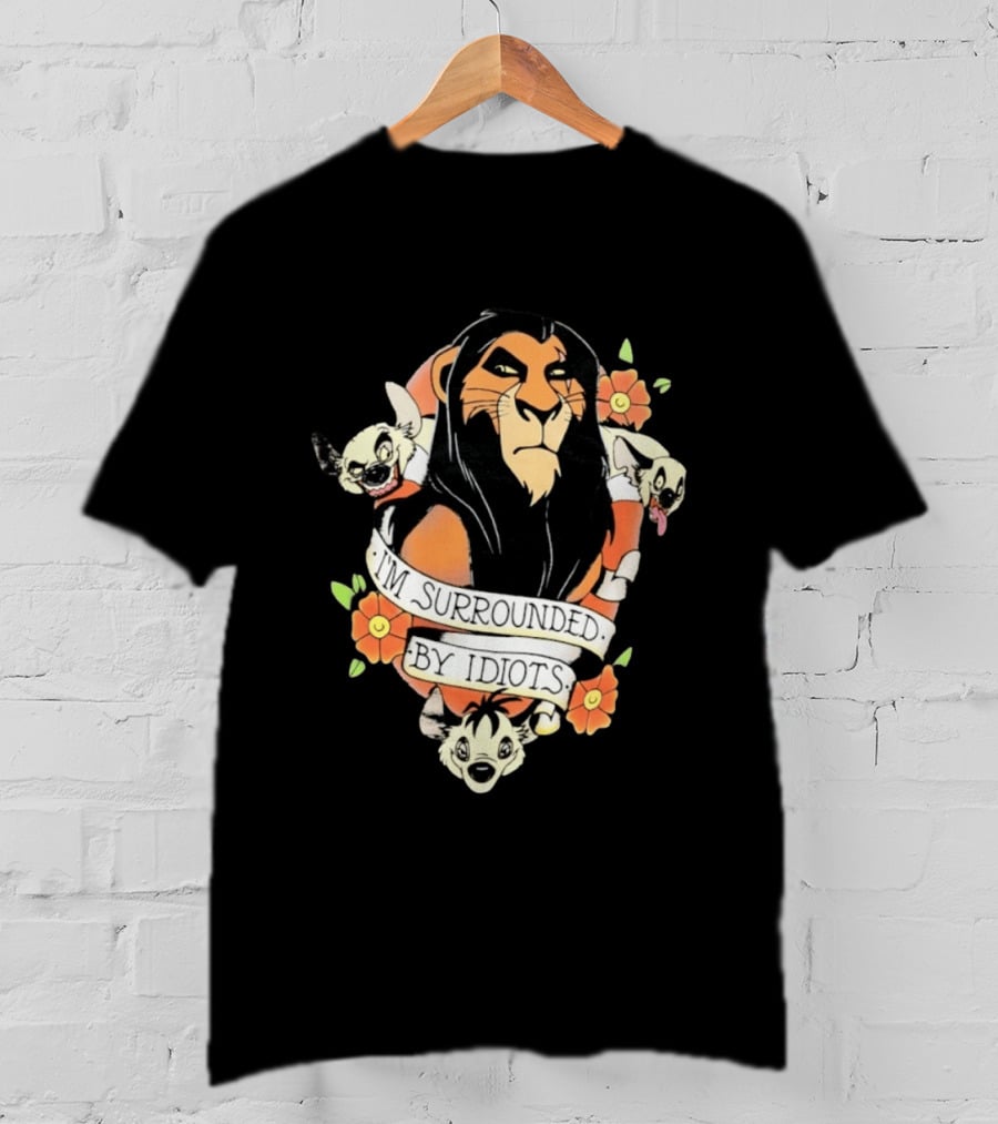 Scar I'm Surrounded By Idiots The Lion King Hyenas Floral T-Shirt