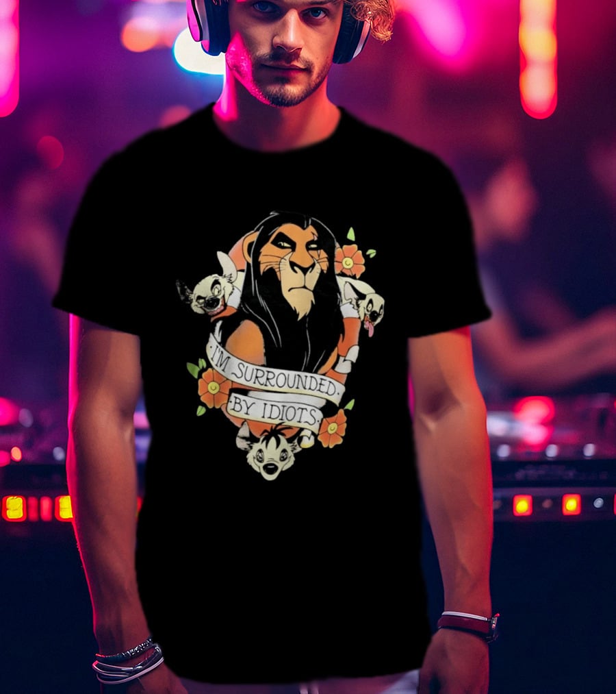 Scar I'm Surrounded By Idiots The Lion King Hyenas Floral T-Shirt