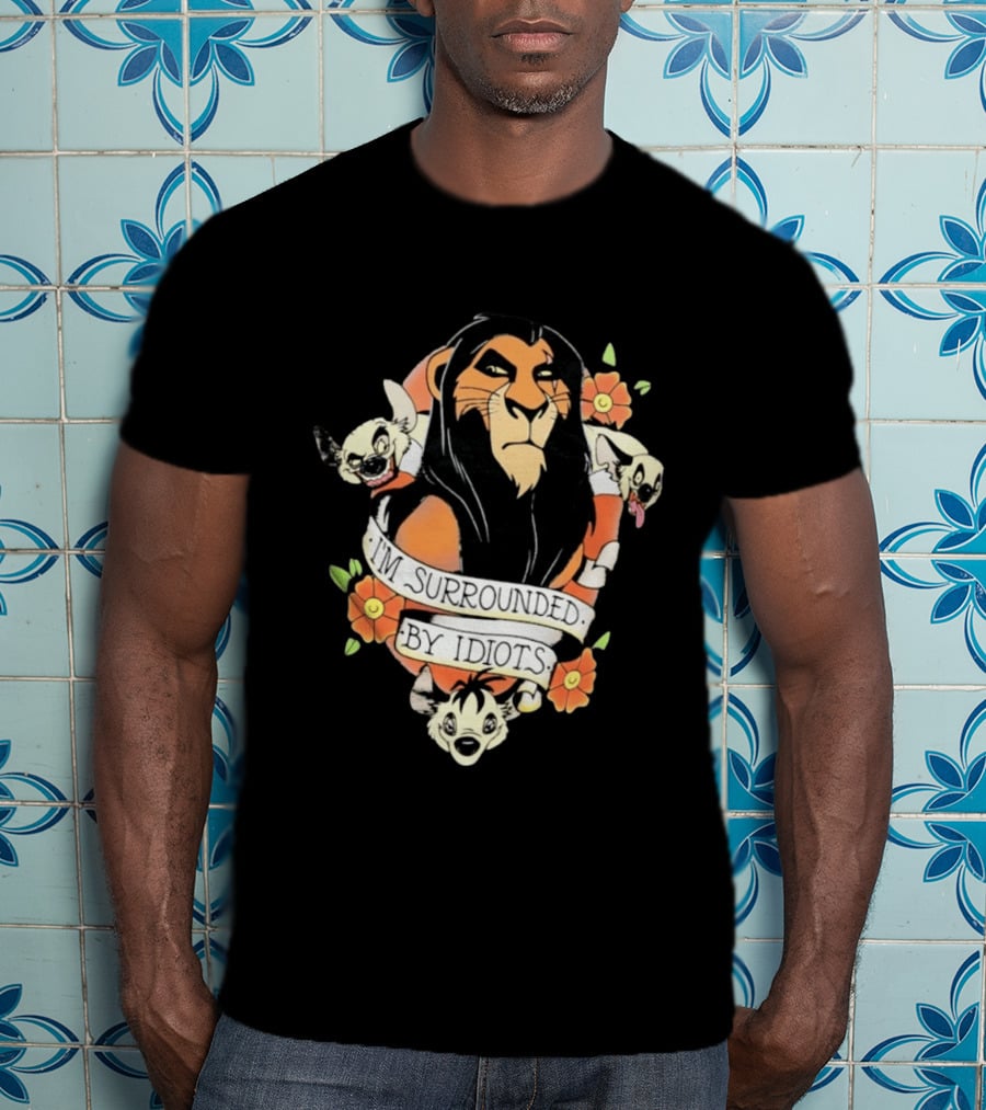 Scar I'm Surrounded By Idiots The Lion King Hyenas Floral T-Shirt