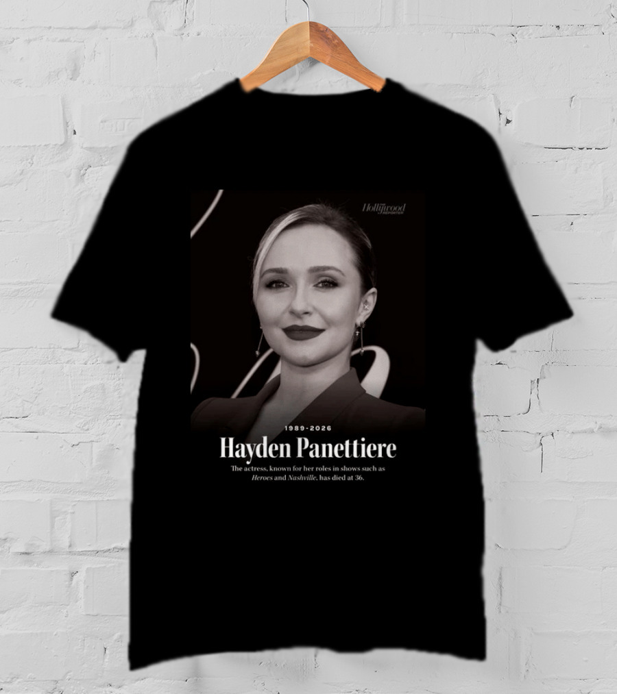 Hayden Panettiere 1989 2026 Heroes Nashville Actress Has Died At 36 T-Shirt